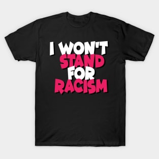 I Won't Stand For Racism T-Shirt